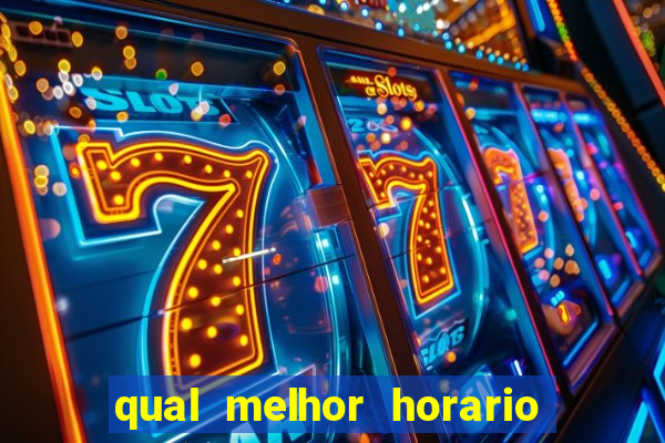 qual melhor horario para ganhar dinheiro no fortune tiger